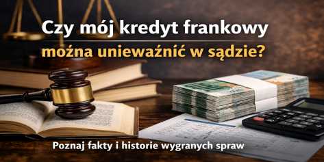 Czy m�j kredyt frankowy mo�na uniewa�ni� w s�dzie?